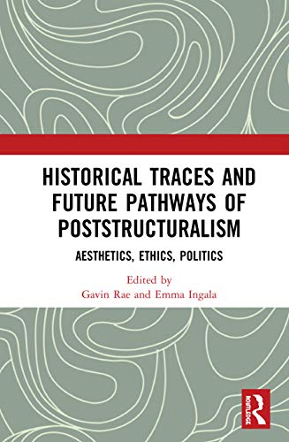 Imagen de archivo de Historical Traces and Future Pathways of Poststructuralism: Aesthetics, Ethics, Politics a la venta por Chiron Media
