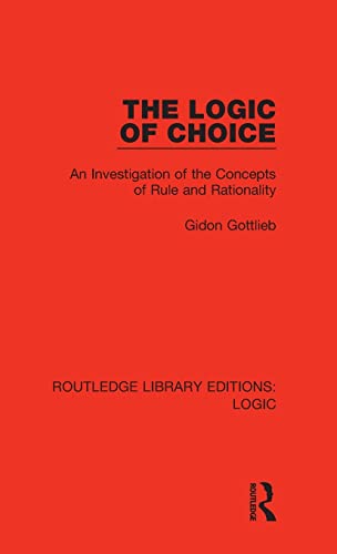 Stock image for The Logic of Choice: An Investigation of the Concepts of Rule and Rationality (Routledge Library Editions: Logic) for sale by Chiron Media