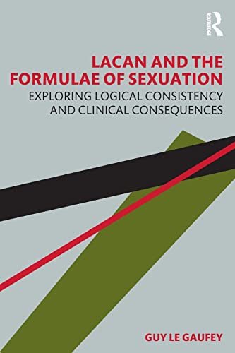 Beispielbild fr Lacan and the Formulae of Sexuation: Exploring Logical Consistency and Clinical Consequences zum Verkauf von Blackwell's