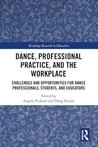 Beispielbild fr Dance, Professional Practice, and the Workplace: Challenges and Opportunities for Dance Professionals, Students, and Educators (Routledge Research in Education) zum Verkauf von Buchpark