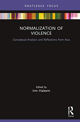 Stock image for Normalization of Violence: Conceptual Analysis and Reflections from Asia (Routledge Contemporary Asia Series) for sale by Chiron Media
