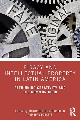 Stock image for Piracy and Intellectual Property in Latin America: Rethinking Creativity and the Common Good for sale by Chiron Media