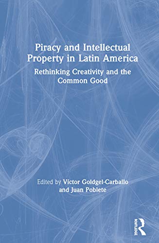 Stock image for Piracy and Intellectual Property in Latin America: Rethinking Creativity and the Common Good for sale by Chiron Media
