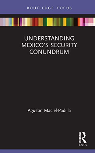 9780367424121: Understanding Mexico’s Security Conundrum (Routledge Advances in International Relations and Global Politics)
