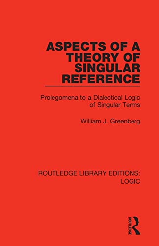 9780367426163: Aspects of a Theory of Singular Reference: Prolegomena to a Dialectical Logic of Singular Terms (Routledge Library Editions: Logic)