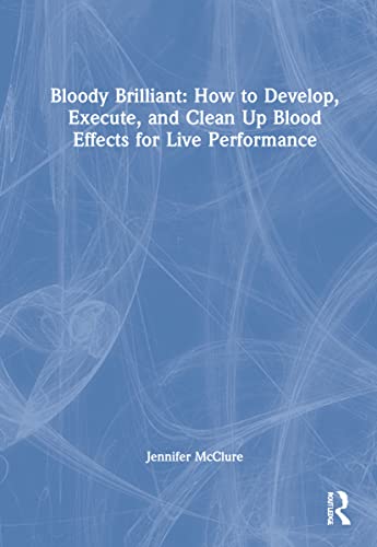 Stock image for Bloody Brilliant: How to Develop, Execute, and Clean Up Blood Effects for Live Performance: How to Develop, Execute, and Clean Up Blood Effects for Live Performance for sale by Kennys Bookshop and Art Galleries Ltd.