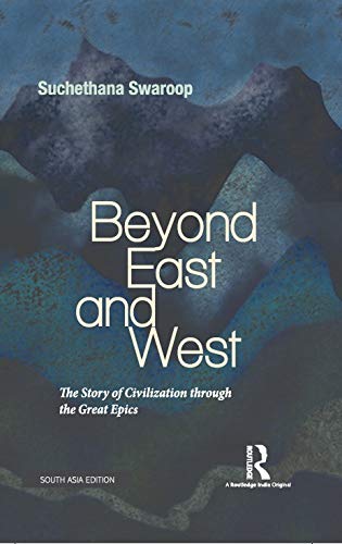 Imagen de archivo de Beyond East and West: The Story of Civilization Through the Great Epics a la venta por dsmbooks