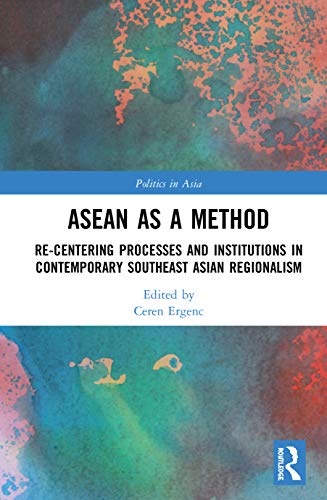 Beispielbild fr ASEAN as a Method: Re-centering Processes and Institutions in Contemporary Southeast Asian Regionalism (Politics in Asia Series) zum Verkauf von medimops