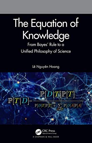 9780367428150: The Equation of Knowledge: From Bayes' Rule to a Unified Philosophy of Science