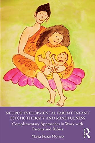 9780367429065: Neurodevelopmental Parent-Infant Psychotherapy and Mindfulness: Complementary Approaches in Work with Parents and Babies