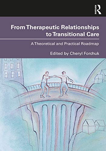 Imagen de archivo de From Therapeutic Relationships to Transitional Care: A Theoretical and Practical Roadmap a la venta por Blackwell's