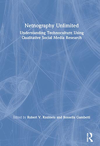 Imagen de archivo de Netnography Unlimited: Understanding Technoculture using Qualitative Social Media Research a la venta por Chiron Media