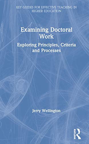 9780367431594: Examining Doctoral Work: Exploring Principles, Criteria and Processes (Key Guides for Effective Teaching in Higher Education)