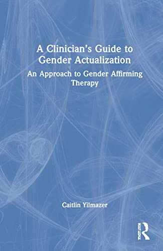 Beispielbild fr A Clinician's Guide to Gender Actualization: An Approach to Gender Affirming Therapy zum Verkauf von Blackwell's
