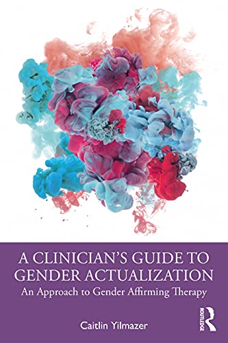 Beispielbild fr A Clinician's Guide to Gender Actualization: An Approach to Gender Affirming Therapy zum Verkauf von Blackwell's