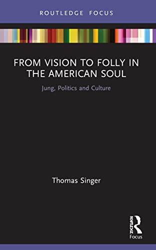 Beispielbild fr From Vision to Folly in the American Soul: Jung, Politics and Culture zum Verkauf von Blackwell's