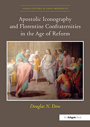 9780367433253: Apostolic Iconography and Florentine Confraternities in the Age of Reform (Visual Culture in Early Modernity)