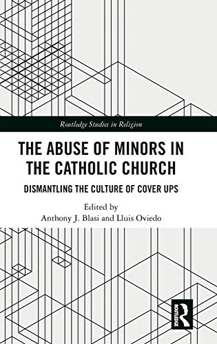 Beispielbild fr The Abuse of Minors in the Catholic Church: Dismantling the Culture of Cover Ups (Routledge Studies in Religion) zum Verkauf von Chiron Media