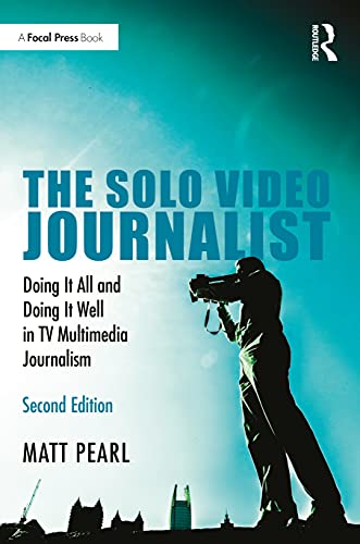 Stock image for The Solo Video Journalist: Doing It All and Doing It Well in TV Multimedia Journalism for sale by Chiron Media