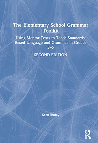 9780367436810: The Elementary School Grammar Toolkit: Using Mentor Texts to Teach Standards-Based Language and Grammar in Grades 3–5