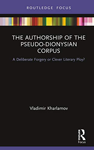 9780367438128: The Authorship of the Pseudo-Dionysian Corpus: A Deliberate Forgery or Clever Literary Ploy?