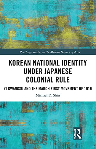 Beispielbild fr Korean National Identity under Japanese Colonial Rule: Yi Gwangsu and the March First Movement of 1919 zum Verkauf von Blackwell's