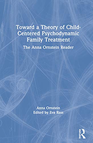 Beispielbild fr Toward a Theory of Child-Centered Psychodynamic Family Treatment: The Anna Ornstein Reader zum Verkauf von Chiron Media