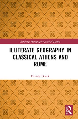 Imagen de archivo de Illiterate Geography in Classical Athens and Rome (Routledge Monographs in Classical Studies) a la venta por Chiron Media