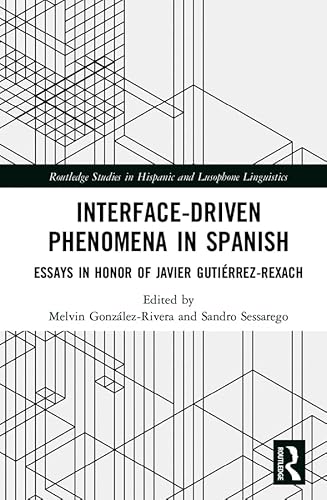 Stock image for Interface-Driven Phenomena in Spanish: Essays in Honor of Javier GutiArrez-Rexach (Routledge Studies in Hispanic and Lusophone Linguistics) for sale by Chiron Media