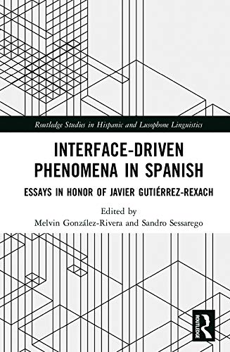 9780367439811: Interface-Driven Phenomena in Spanish: Essays in Honor of Javier Gutirrez-Rexach (Routledge Studies in Hispanic and Lusophone Linguistics)