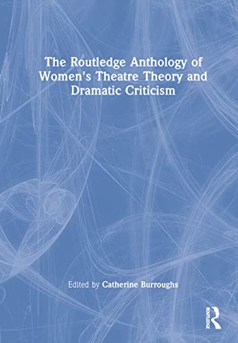 Beispielbild fr The Routledge Anthology of Women's Theatre Theory and Dramatic Criticism zum Verkauf von Blackwell's