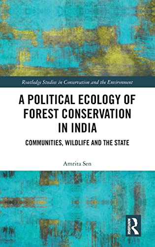 Imagen de archivo de A Political Ecology of Forest Conservation in India: Communities, Wildlife and the State (Routledge Studies in Conservation and the Environment) a la venta por Chiron Media