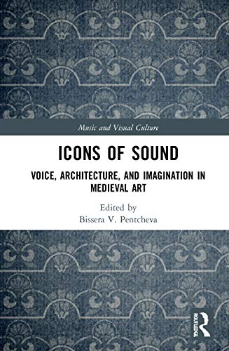 Beispielbild fr Icons of Sound: Voice, Architecture, and Imagination in Medieval Art (Music and Visual Culture) zum Verkauf von Chiron Media