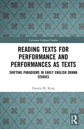 Stock image for Reading Texts for Performance and Performances as Texts: Shifting Paradigms in Early English Drama Studies (Variorum Collected Studies) for sale by Chiron Media
