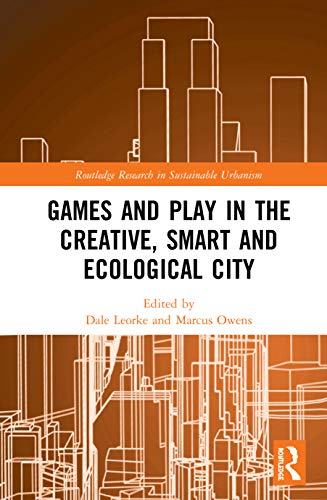 Stock image for Games and Play in the Creative, Smart and Ecological City (Routledge Research in Sustainable Urbanism) for sale by Chiron Media