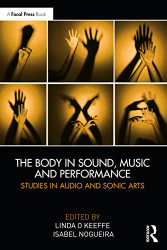 Beispielbild fr The Body in Sound, Music and Performance: Studies in Audio and Sonic Arts zum Verkauf von Blackwell's