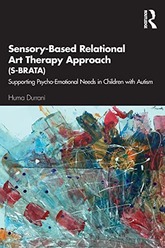 Beispielbild fr Sensory-Based Relational Art Therapy Approach (S-BRATA): Supporting Psycho-Emotional Needs in Children with Autism zum Verkauf von Blackwell's
