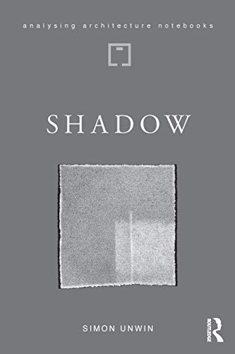 Beispielbild fr Shadow: the architectural power of withholding light (Analysing Architecture Notebooks) zum Verkauf von Ria Christie Collections