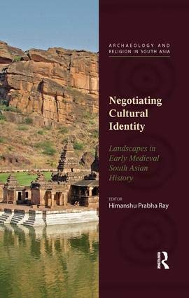 Stock image for Negotiating Cultural Identity: Landscapes in Early Medieval South Asian History (Second Edition) for sale by Kanic Books