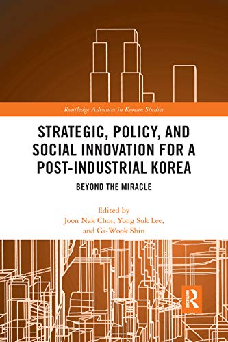 Stock image for Strategic, Policy and Social Innovation for a Post-Industrial Korea: Beyond the Miracle for sale by Blackwell's