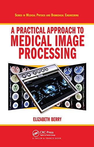 9780367452841: A Practical Approach to Medical Image Processing (Series in Medical Physics and Biomedical Engineering)