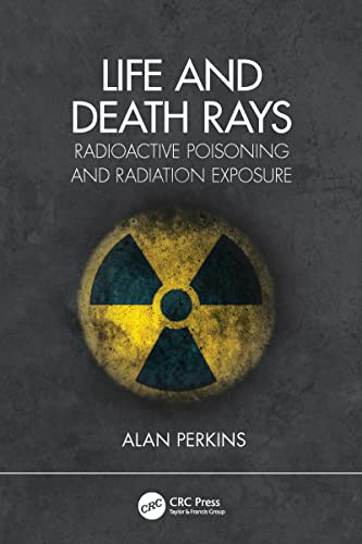 Stock image for Life and Death Rays: Radioactive Poisoning and Radiation Exposure for sale by Blackwell's