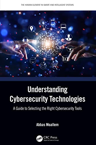 9780367457457: Understanding Cybersecurity Technologies: A Guide to Selecting the Right Cybersecurity Tools (The Human Element in Smart and Intelligent Systems)