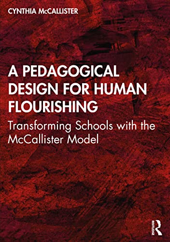 Stock image for A Pedagogical Design for Human Flourishing: Transforming Schools with the McCallister Model for sale by Blackwell's