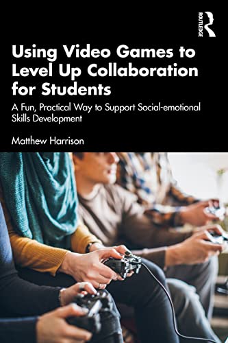 Beispielbild fr Using Video Games to Level Up Collaboration for Students: A Fun, Practical Way to Support Social-emotional Skills Development zum Verkauf von Blackwell's