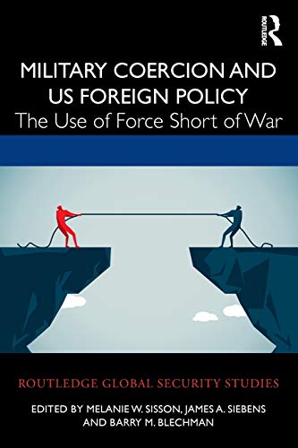 Stock image for Military Coercion and US Foreign Policy: The Use of Force Short of War for sale by Blackwell's