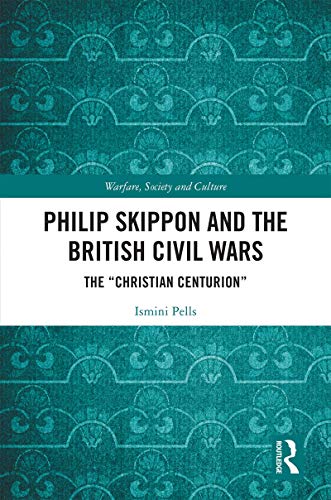 Stock image for Philip Skippon and the British Civil Wars: The "Christian Centurion" (Warfare, Society and Culture) for sale by Chiron Media