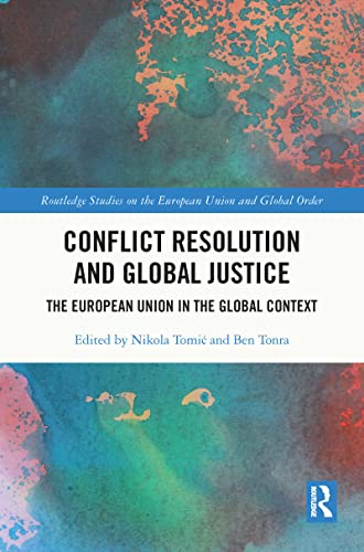Stock image for Conflict Resolution and Global Justice: The European Union in the Global Context (Routledge Studies on the European Union and Global Order) for sale by Chiron Media
