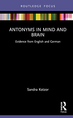 Imagen de archivo de Antonyms in Mind and Brain: Evidence from English and German (Routledge Focus on Linguistics) a la venta por Chiron Media