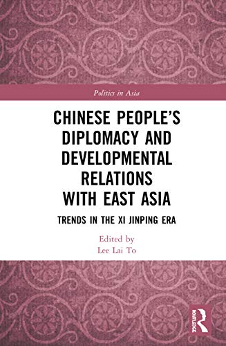Stock image for Chinese People s Diplomacy and Developmental Relations With East Asia: Trends in the XI Jinping Era for sale by Revaluation Books